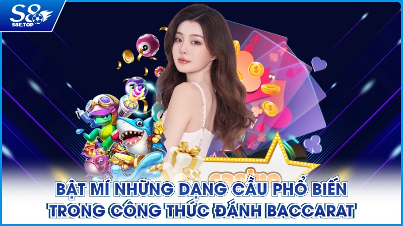 Bật mí những dạng cầu phổ biến trong công thức đánh baccarat