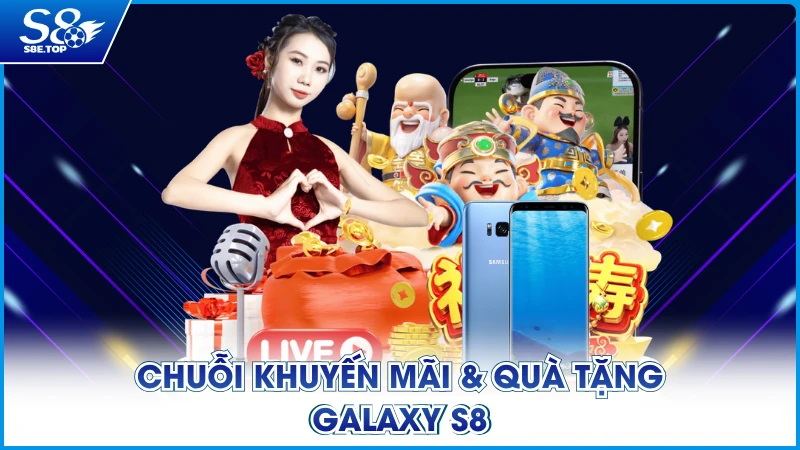 Chuỗi khuyến mãi & Quà tặng Galaxy S8
