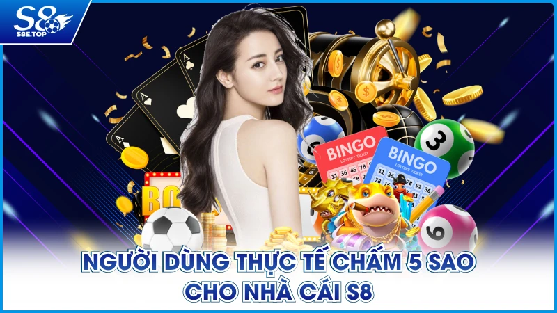 Người dùng thực tế chấm 5 sao cho nhà cái S8