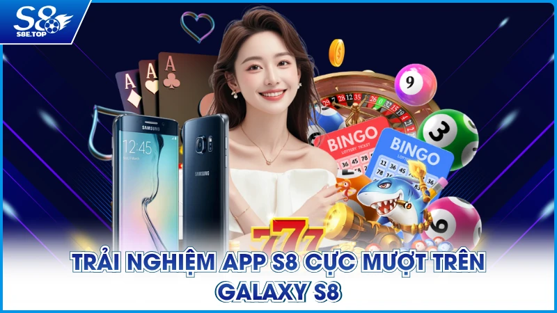 Trải nghiệm app S8 cực mượt trên Galaxy S8