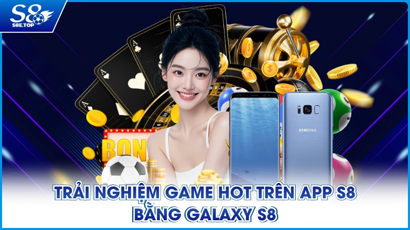 Đánh giá khả năng chơi game trên Galaxy S8